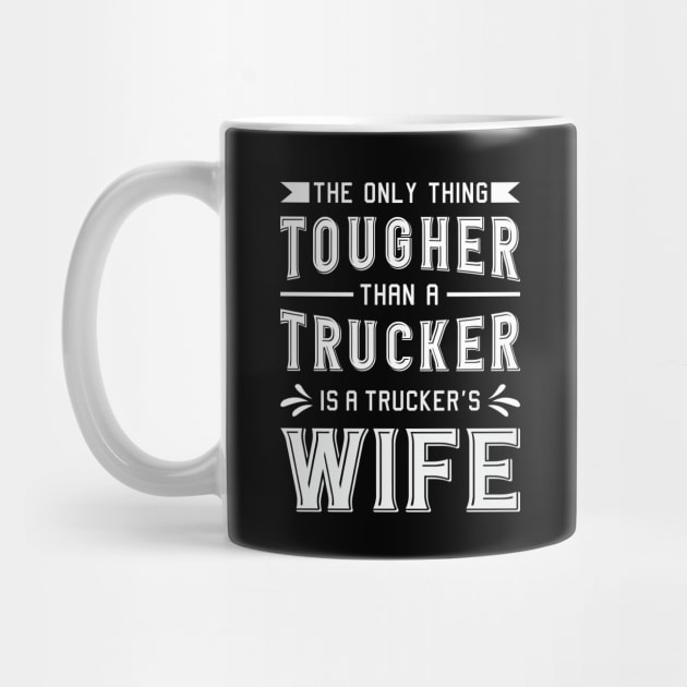 Truckers Wife The Only Thing Tougher Trucker Wife by T-Shirt.CONCEPTS